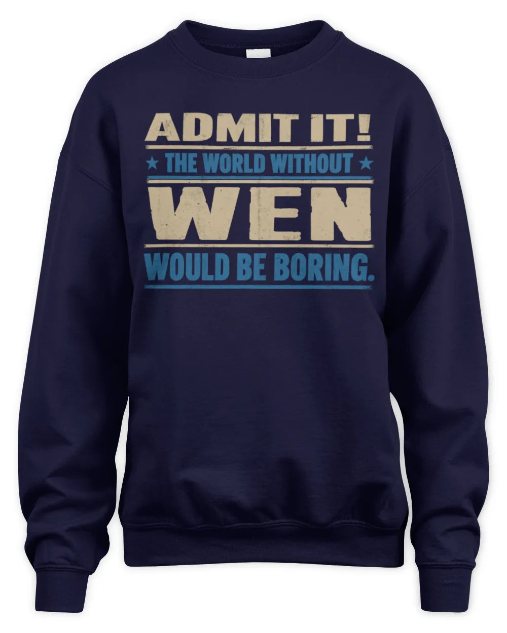 WEN TP68-K2-968 – Personalized Funny Quote Apparel “The World Without NAME Would Be Boring” - Unisex Sweatshirt - Navy