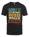 ROSSI TP86-K3-229 Personalized Funny Quote Apparel “Life Without NAME Would Be Boring”