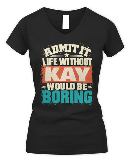 KAY P02-TH11-226 Personalized Admit It Life Without [Name] Would Be Boring T-Shirt - Custom Name Funny Gift - Women's V-Neck T-Shirt - Black