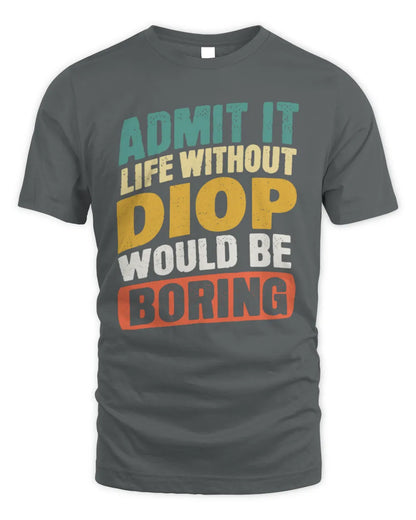DIOP TP88-K4-229
Personalized Funny Quote Apparel “Life Without NAME Would Be Boring” - Unisex Standard T-Shirt - Charcoal