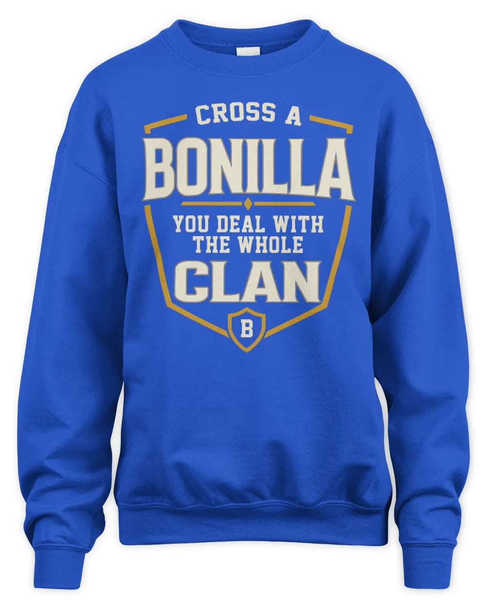 BONILLA NT1-K008 Cross A/An NAME, You Deal With the Whole Clan | Personalized Vintage T-Shirt - Unisex Sweatshirt - Royal