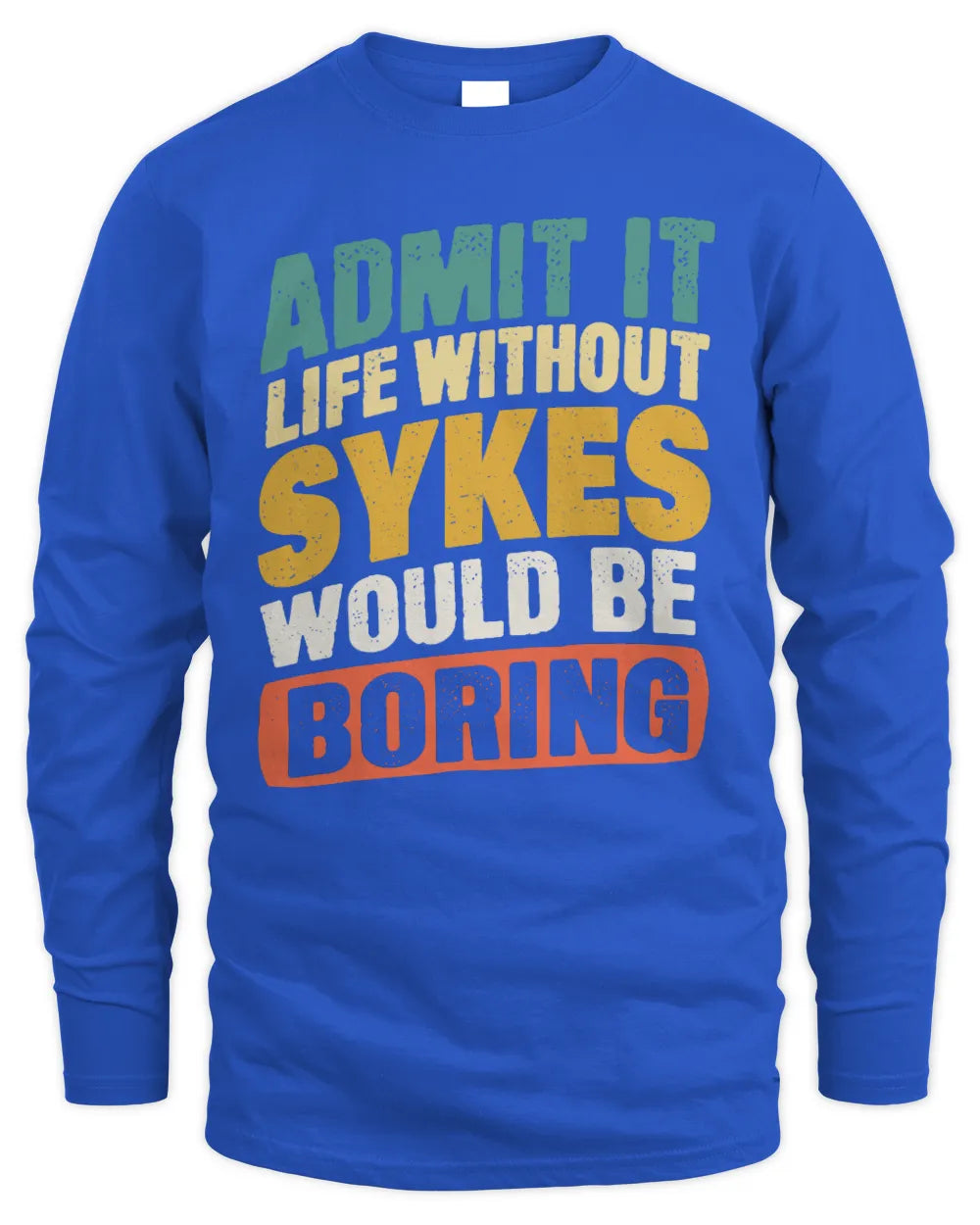 SYKES TP88-K4-229
Personalized Funny Quote Apparel “Life Without NAME Would Be Boring” - Men's Long Sleeved T-Shirt - Royal