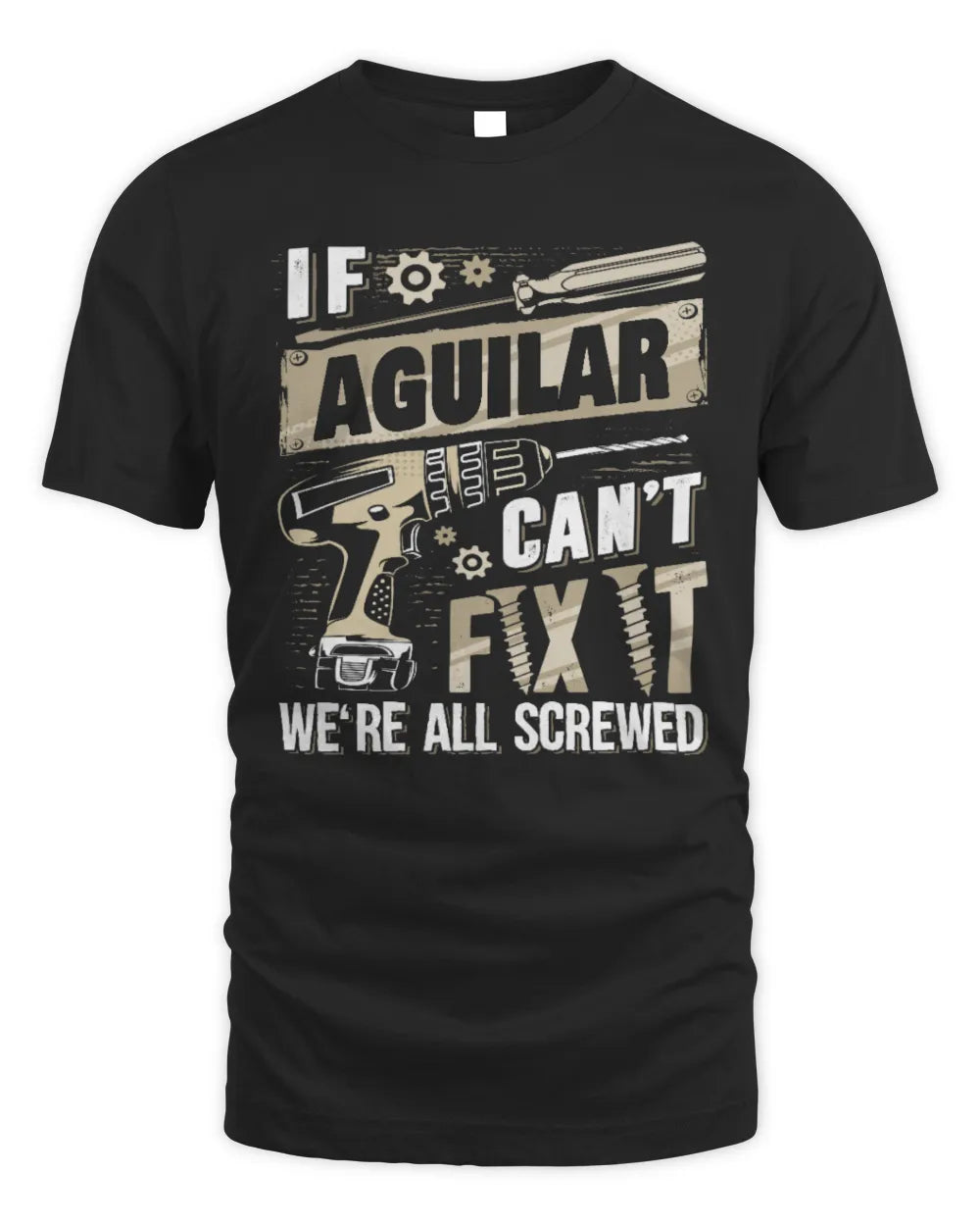 AGUILAR TX03 P02 - Personalized Handyman Mechanic Shirt “If NAME Can’t Fix It, We’re All Screwed” - Unisex Standard T-Shirt - Black