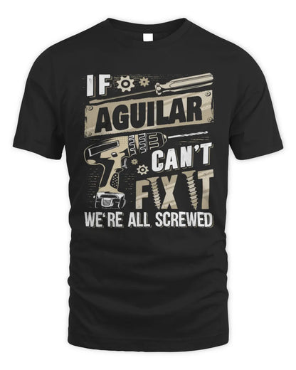 AGUILAR TX03 P02 - Personalized Handyman Mechanic Shirt “If NAME Can’t Fix It, We’re All Screwed” - Unisex Standard T-Shirt - Black