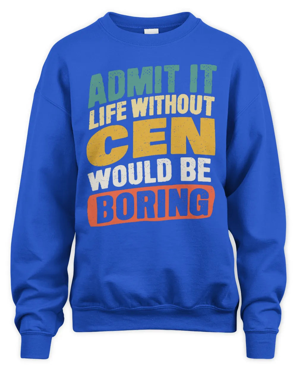 CEN TP88-K4-229
Personalized Funny Quote Apparel “Life Without NAME Would Be Boring” - Unisex Sweatshirt - Royal