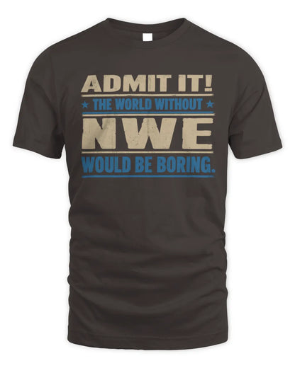 NWE TP68-K2-968 – Personalized Funny Quote Apparel “The World Without NAME Would Be Boring” - Unisex Standard T-Shirt - Dark Chocolate