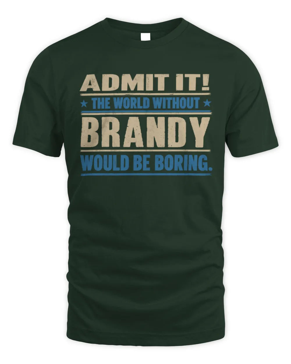 BRANDY TP68-K2-968 – Personalized Funny Quote Apparel “The World Without NAME Would Be Boring” - Unisex Standard T-Shirt - Forest Green