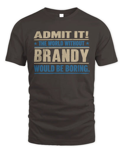 BRANDY TP68-K2-968 – Personalized Funny Quote Apparel “The World Without NAME Would Be Boring” - Unisex Standard T-Shirt - Dark Chocolate