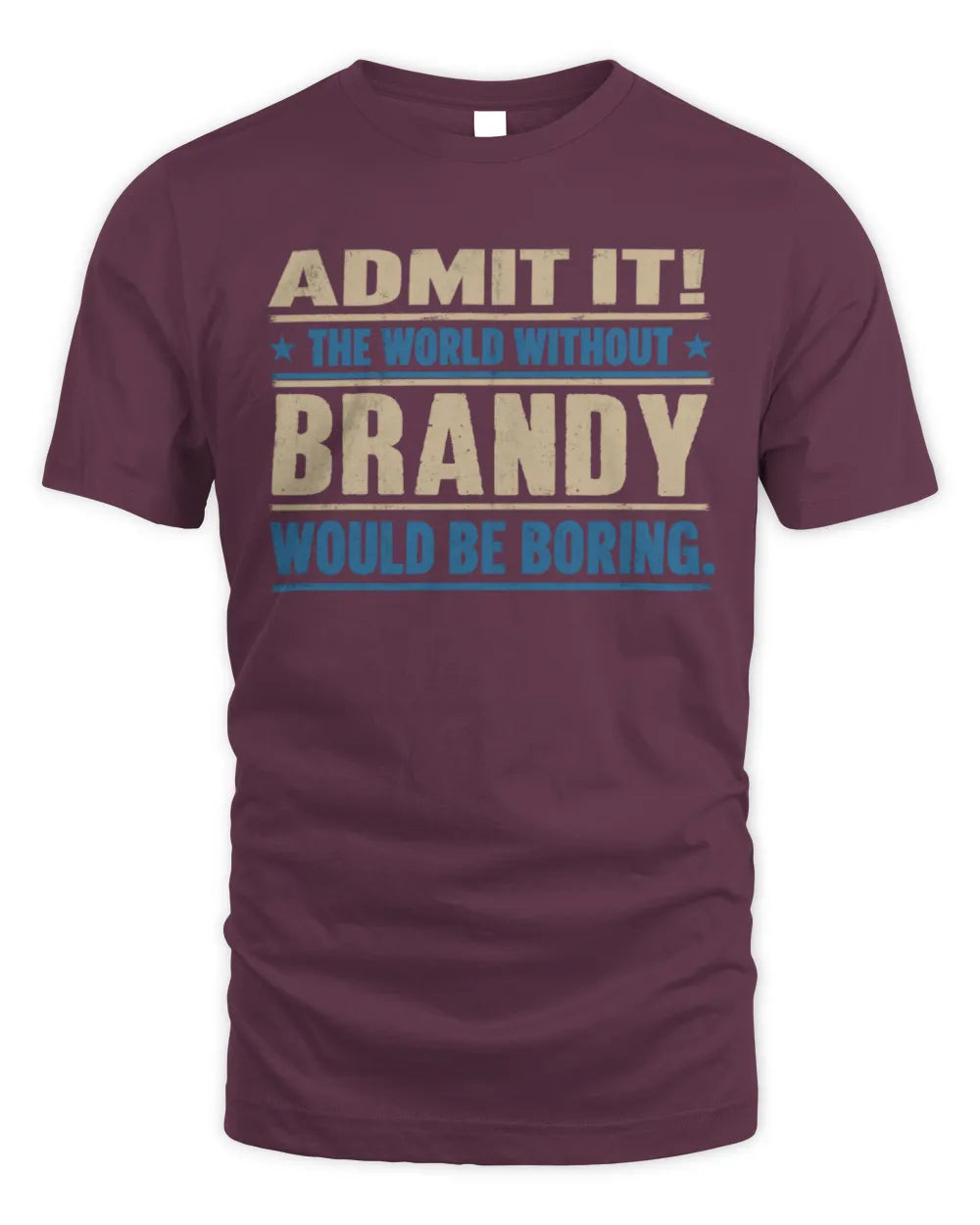 BRANDY TP68-K2-968 – Personalized Funny Quote Apparel “The World Without NAME Would Be Boring” - Unisex Standard T-Shirt - Maroon