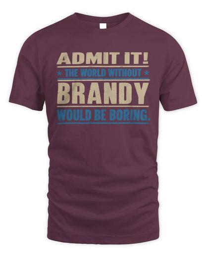 BRANDY TP68-K2-968 – Personalized Funny Quote Apparel “The World Without NAME Would Be Boring” - Unisex Standard T-Shirt - Maroon
