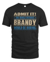 BRANDY TP68-K2-968 – Personalized Funny Quote Apparel “The World Without NAME Would Be Boring”