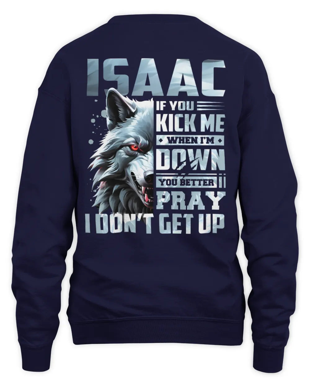 ISAAC AP62-K4-666 - Personalized Fierce Wolf Quote Apparel “If You Kick Me When I’m Down, You Better Pray I Don’t Get Up” - Unisex Sweatshirt - Navy