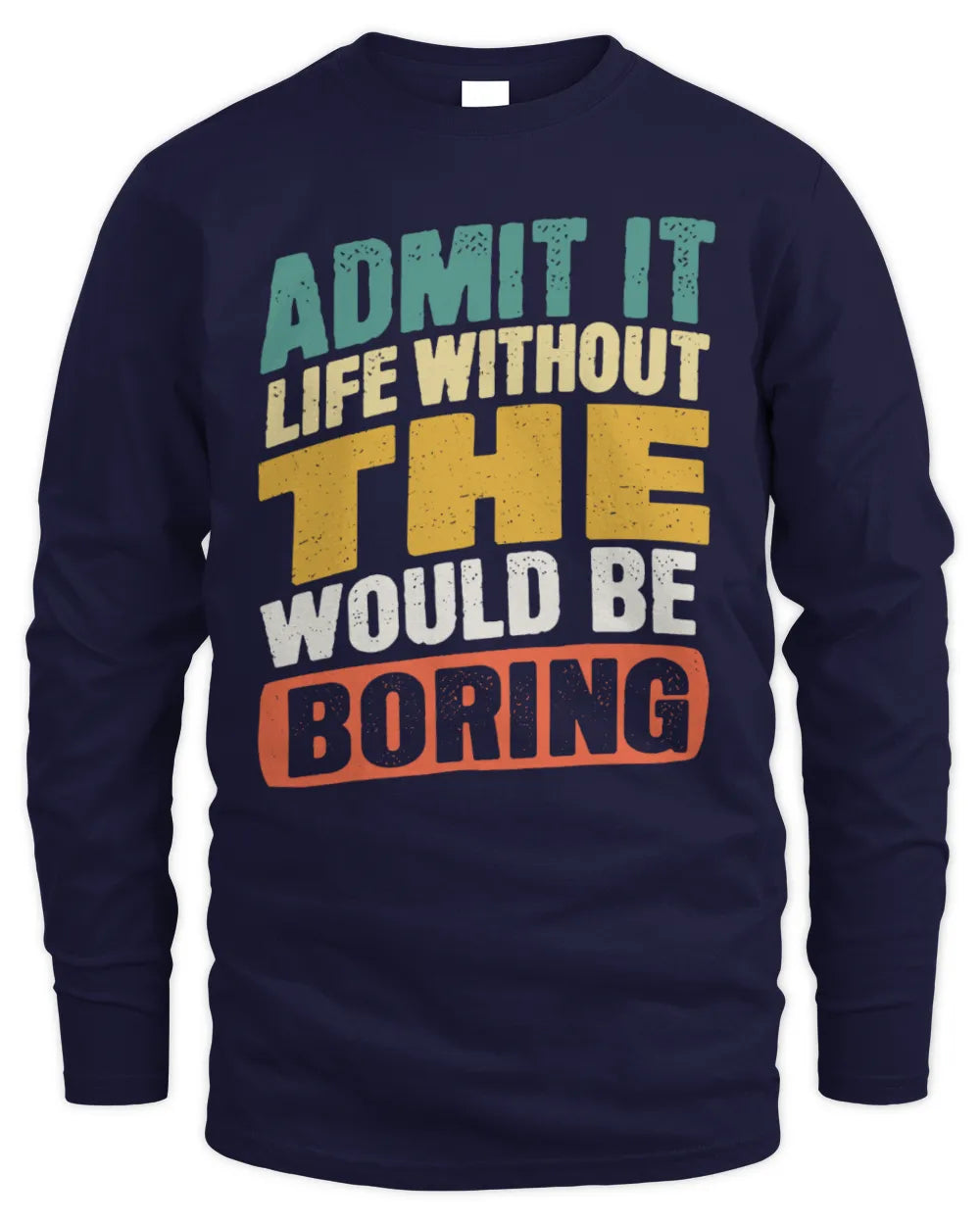 THE TP88-K4-229
Personalized Funny Quote Apparel “Life Without NAME Would Be Boring” - Men's Long Sleeved T-Shirt - Navy