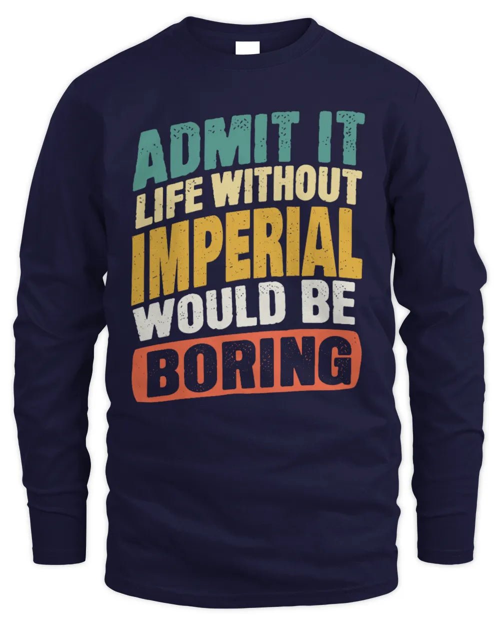 IMPERIAL TP88-K4-229
Personalized Funny Quote Apparel “Life Without NAME Would Be Boring” - Men's Long Sleeved T-Shirt - Navy
