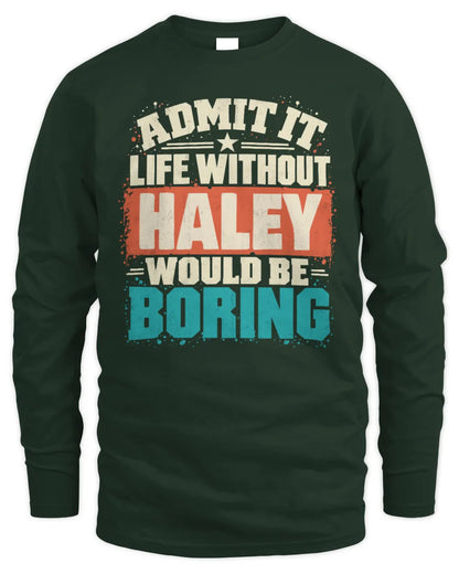 HALEY P02-TH11-226 Personalized Admit It Life Without [Name] Would Be Boring T-Shirt - Custom Name Funny Gift - Men's Long Sleeved T-Shirt - Forest Green