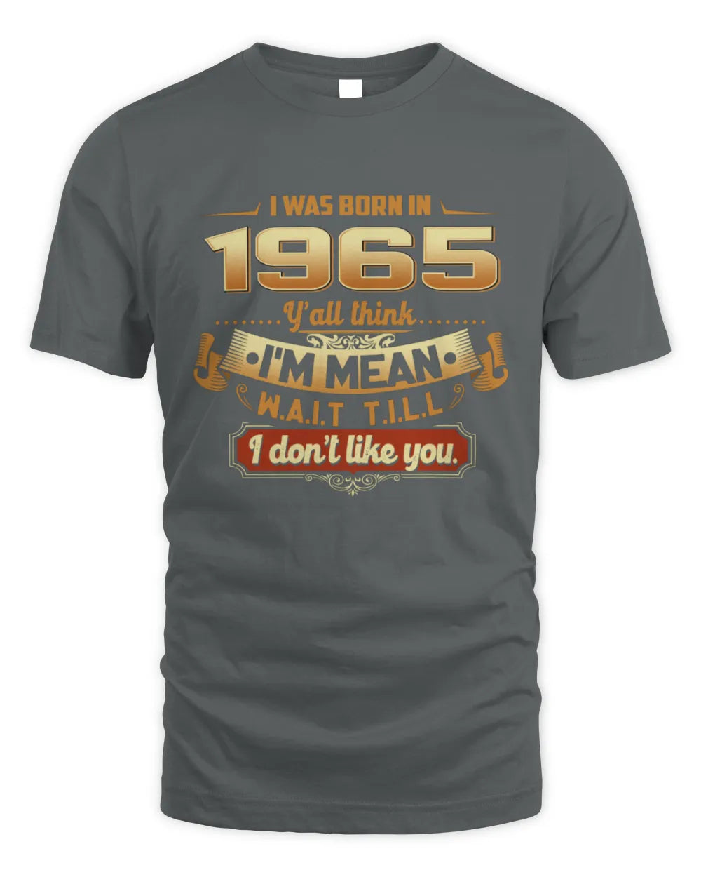 1965 HH89-K2 – Funny Birth Year Attitude Quote T-Shirt - Unisex Standard T-Shirt - Charcoal