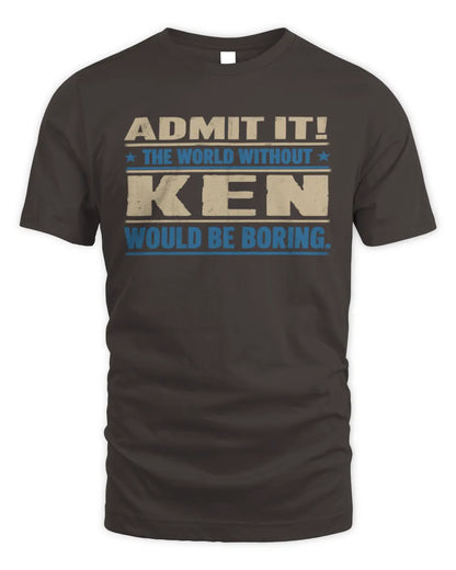 KEN TP68-K2-968 – Personalized Funny Quote Apparel “The World Without NAME Would Be Boring” - Unisex Standard T-Shirt - Dark Chocolate