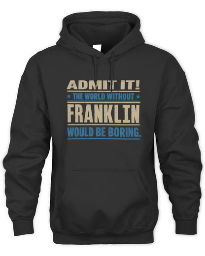 FRANKLIN TP68-K2-968 – Personalized Funny Quote Apparel “The World Without NAME Would Be Boring” - Unisex Hoodie - Black