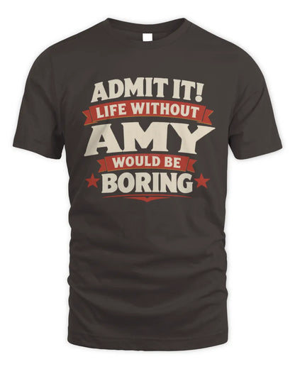 AMY P4 KT003 Personalized Funny Quote Apparel “Life Without NAME Would Be Boring” - Unisex Standard T-Shirt - Dark Chocolate