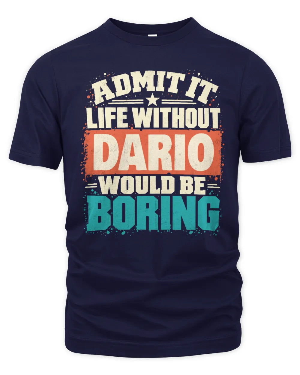DARIO P02-TH11-226 Personalized Admit It Life Without [Name] Would Be Boring T-Shirt - Custom Name Funny Gift - Unisex Standard T-Shirt - Navy