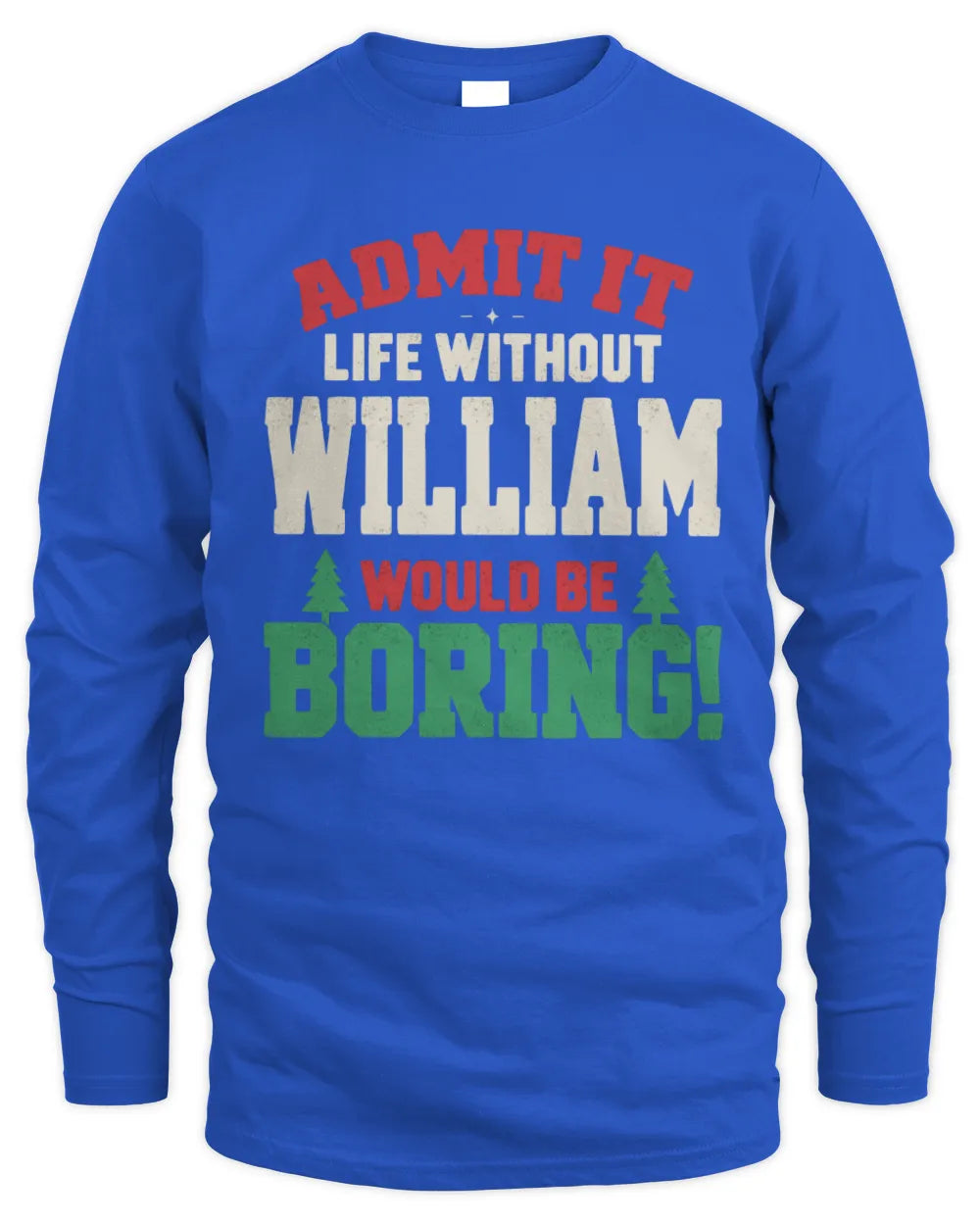 WILLIAM P5 TH08 Christmas T-Shirt – “Life Without NAME Would Be Boring” - Men's Long Sleeved T-Shirt - Royal
