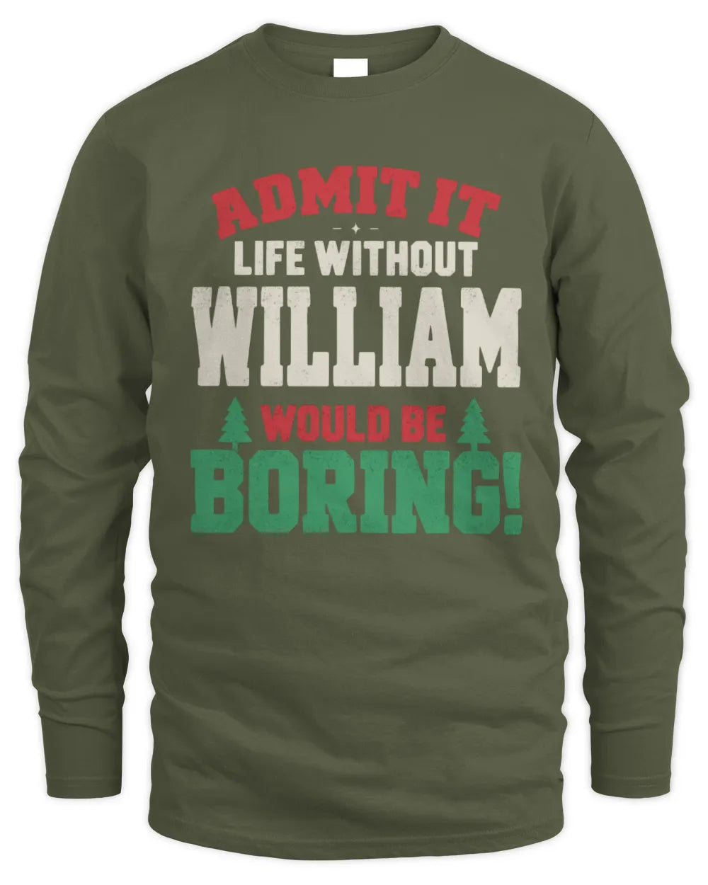 WILLIAM P5 TH08 Christmas T-Shirt – “Life Without NAME Would Be Boring” - Men's Long Sleeved T-Shirt - Military Green