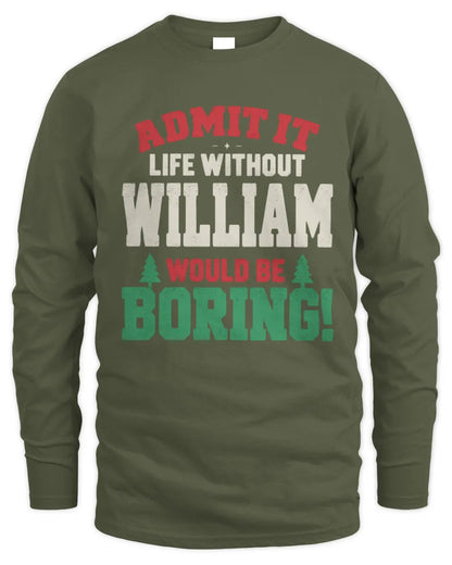 WILLIAM P5 TH08 Christmas T-Shirt – “Life Without NAME Would Be Boring” - Men's Long Sleeved T-Shirt - Military Green