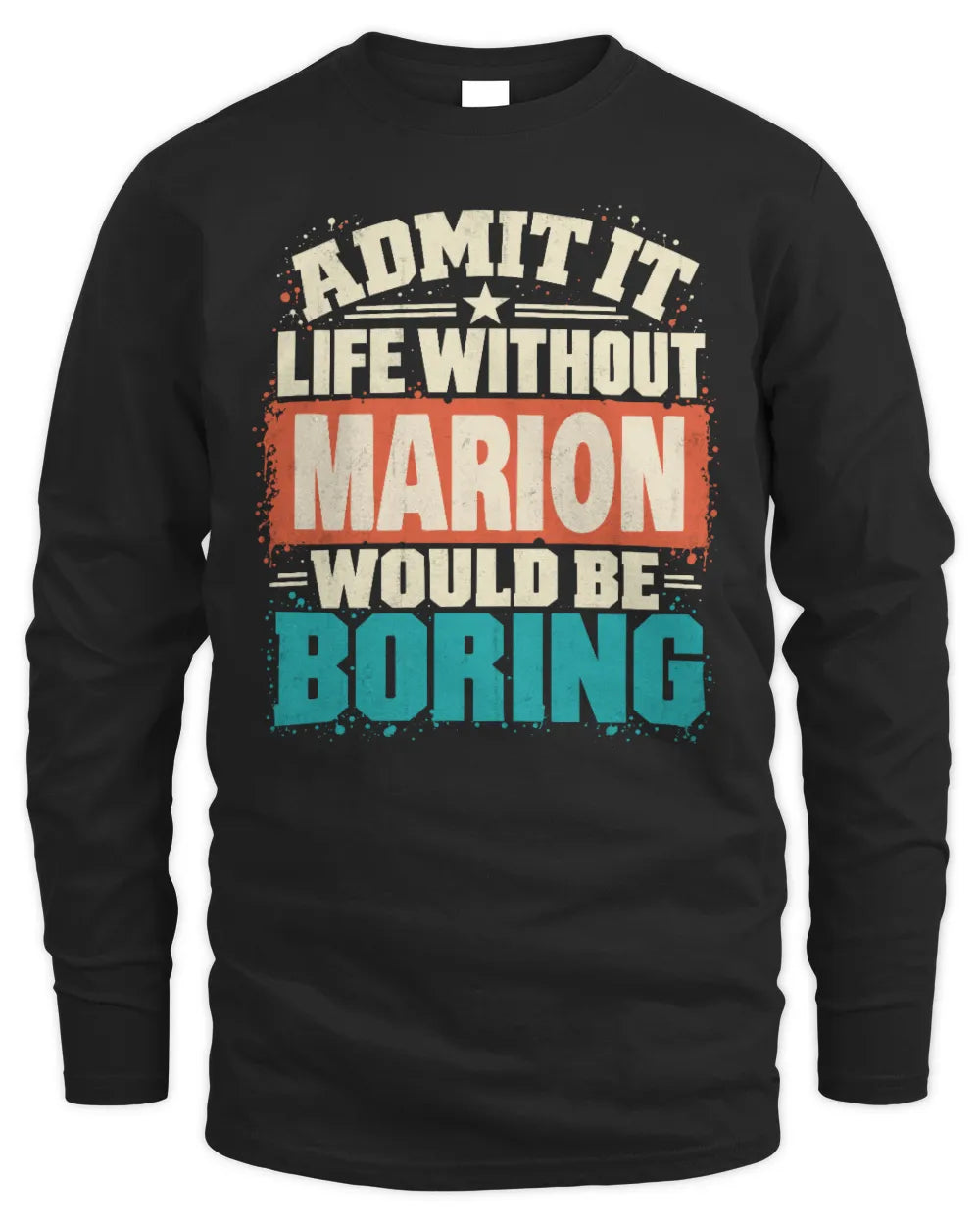 MARION P02-TH11-226 Personalized Admit It Life Without [Name] Would Be Boring T-Shirt - Custom Name Funny Gift - Men's Long Sleeved T-Shirt - Black