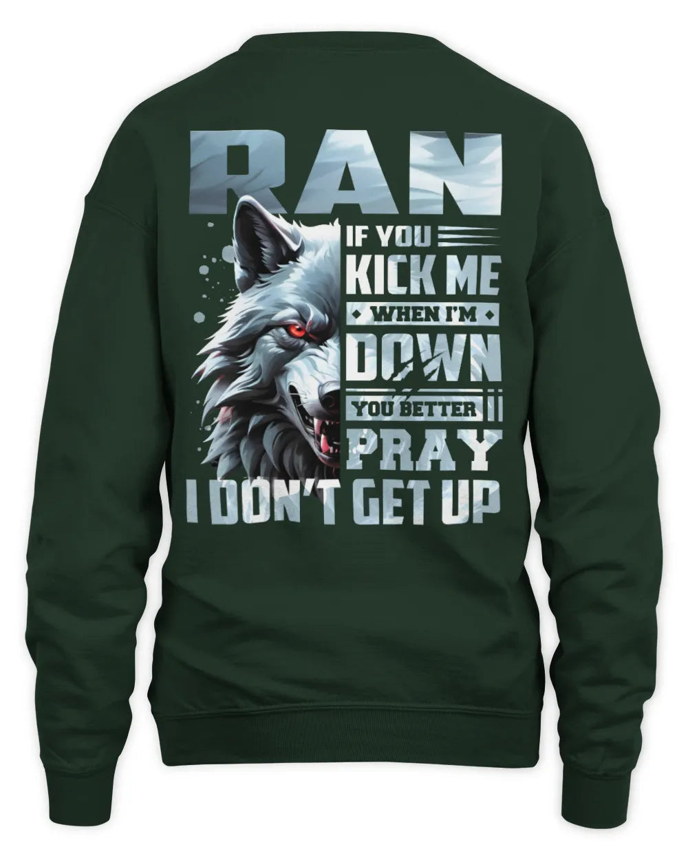 RAN AP62-K4-666 - Personalized Fierce Wolf Quote Apparel “If You Kick Me When I’m Down, You Better Pray I Don’t Get Up” - Unisex Sweatshirt - Forest Green