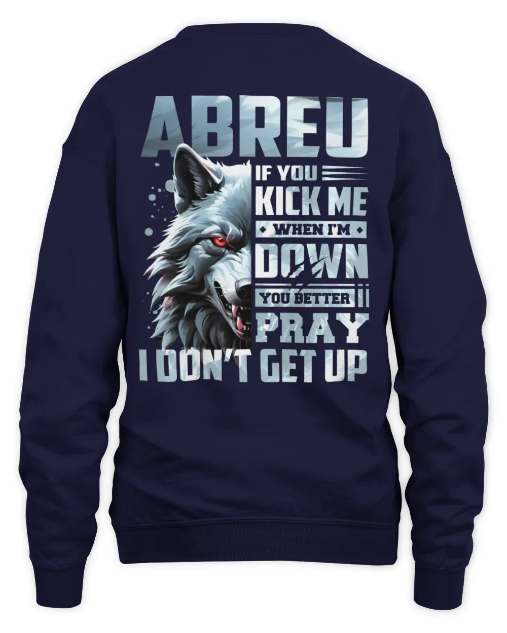 ABREU AP62-K4-666 - Personalized Fierce Wolf Quote Apparel “If You Kick Me When I’m Down, You Better Pray I Don’t Get Up” - Unisex Sweatshirt - Navy
