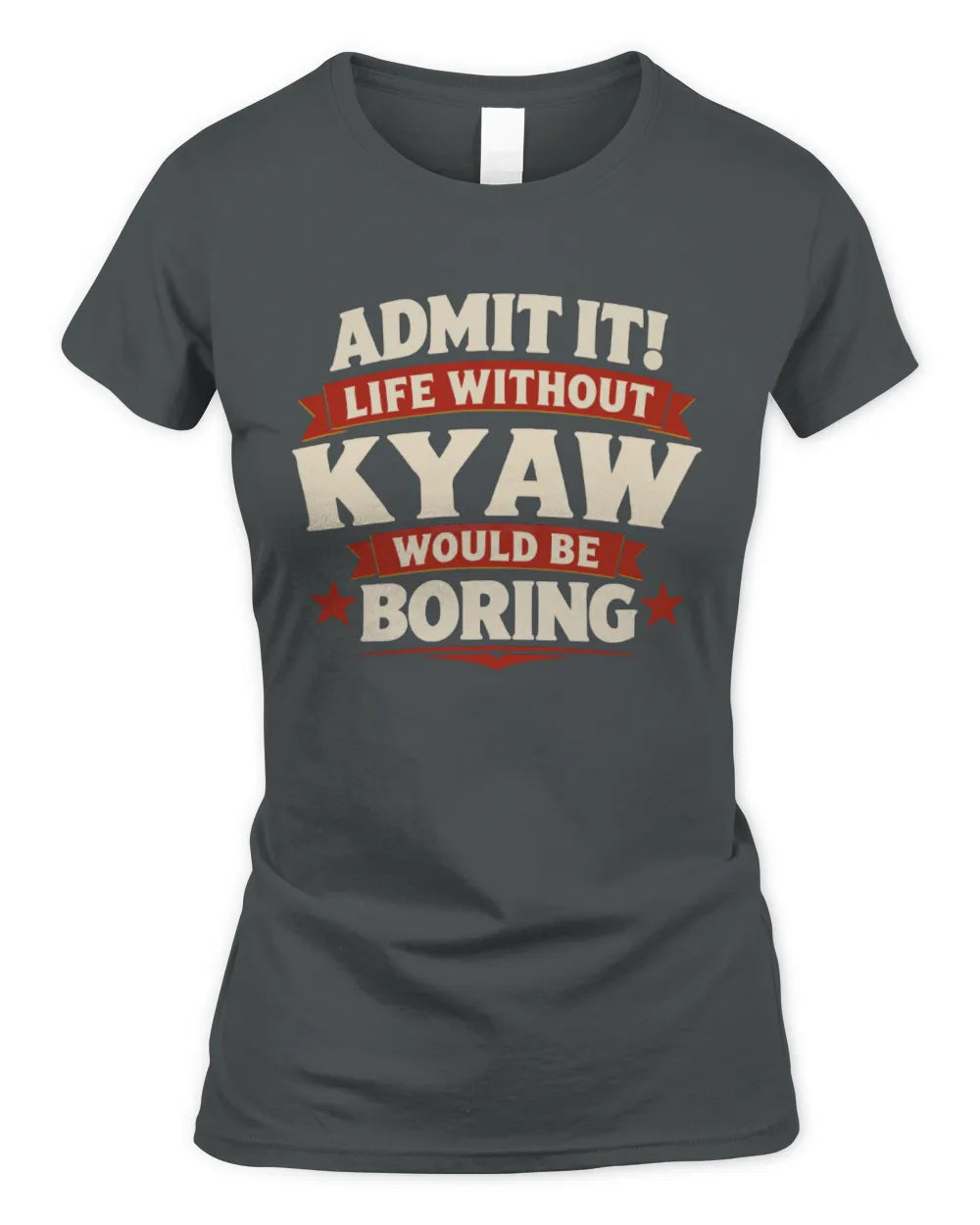 KYAW P4 KT003 Personalized Funny Quote Apparel “Life Without NAME Would Be Boring” - Women's Standard T-Shirt - Charcoal