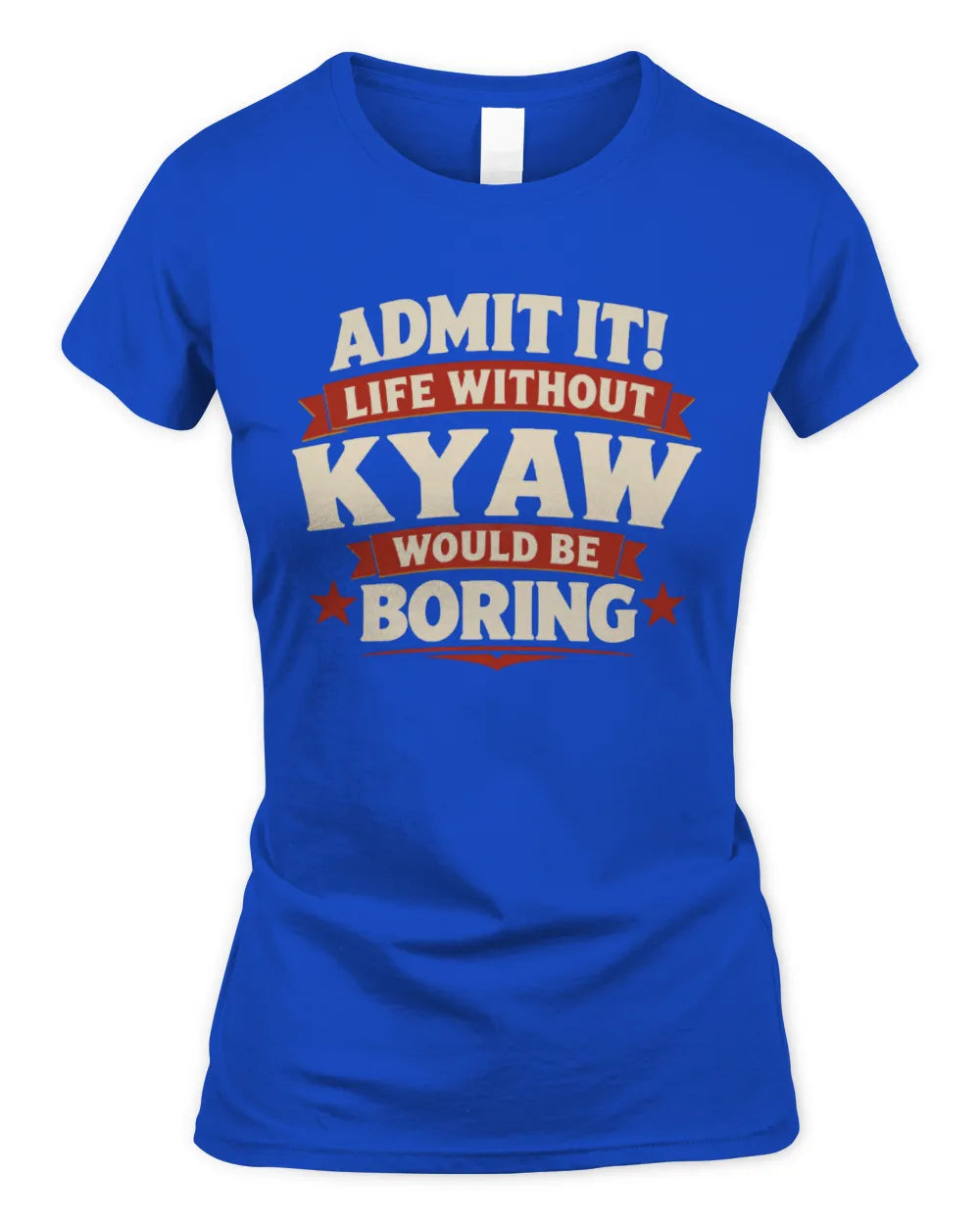 KYAW P4 KT003 Personalized Funny Quote Apparel “Life Without NAME Would Be Boring” - Women's Standard T-Shirt - Royal