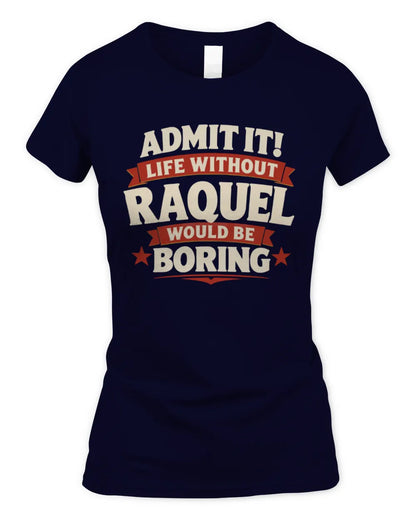 RAQUEL P4 KT003 Personalized Funny Quote Apparel “Life Without NAME Would Be Boring” - Women's Standard T-Shirt - Navy