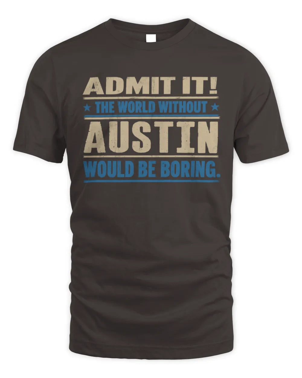 AUSTIN TP68-K2-968 – Personalized Funny Quote Apparel “The World Without NAME Would Be Boring” - Unisex Standard T-Shirt - Dark Chocolate