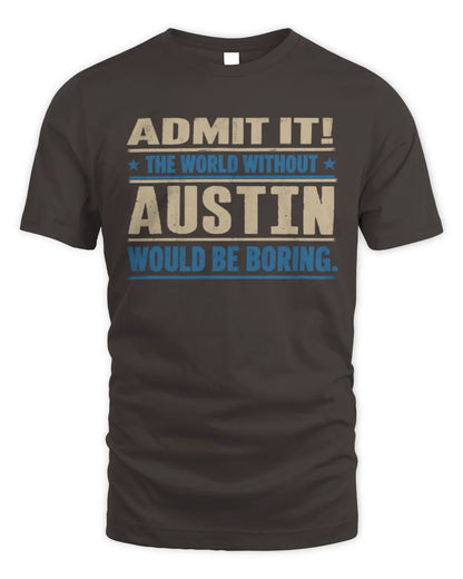 AUSTIN TP68-K2-968 – Personalized Funny Quote Apparel “The World Without NAME Would Be Boring” - Unisex Standard T-Shirt - Dark Chocolate