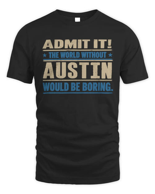 AUSTIN TP68-K2-968 – Personalized Funny Quote Apparel “The World Without NAME Would Be Boring” - Unisex Standard T-Shirt - Black