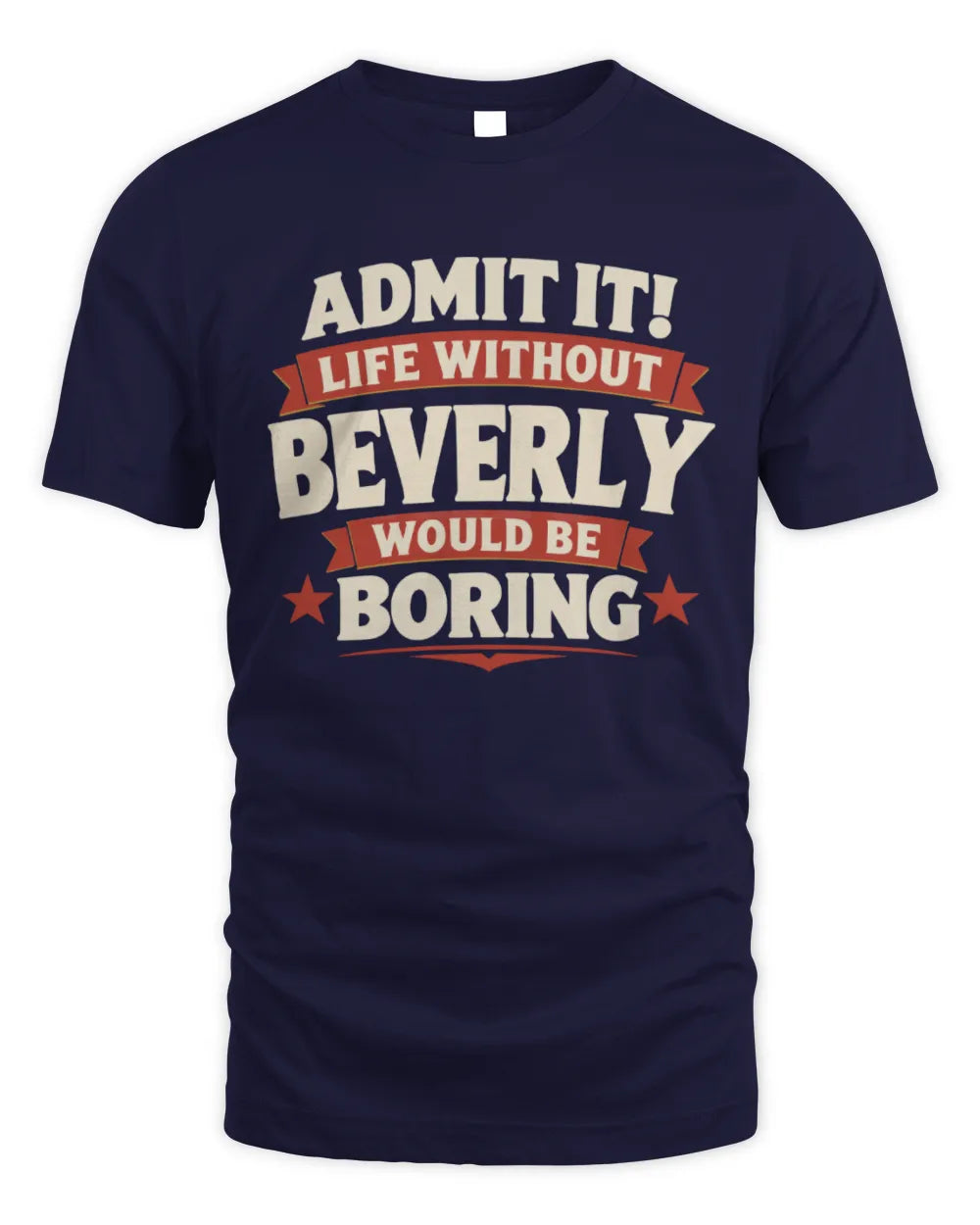 BEVERLY P4 KT003 Personalized Funny Quote Apparel “Life Without NAME Would Be Boring” - Unisex Standard T-Shirt - Navy