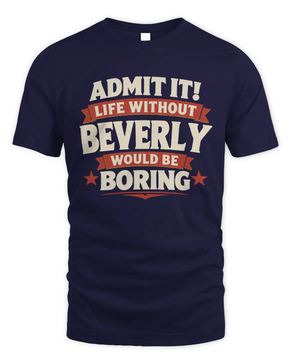 BEVERLY P4 KT003 Personalized Funny Quote Apparel “Life Without NAME Would Be Boring” - Unisex Standard T-Shirt - Navy