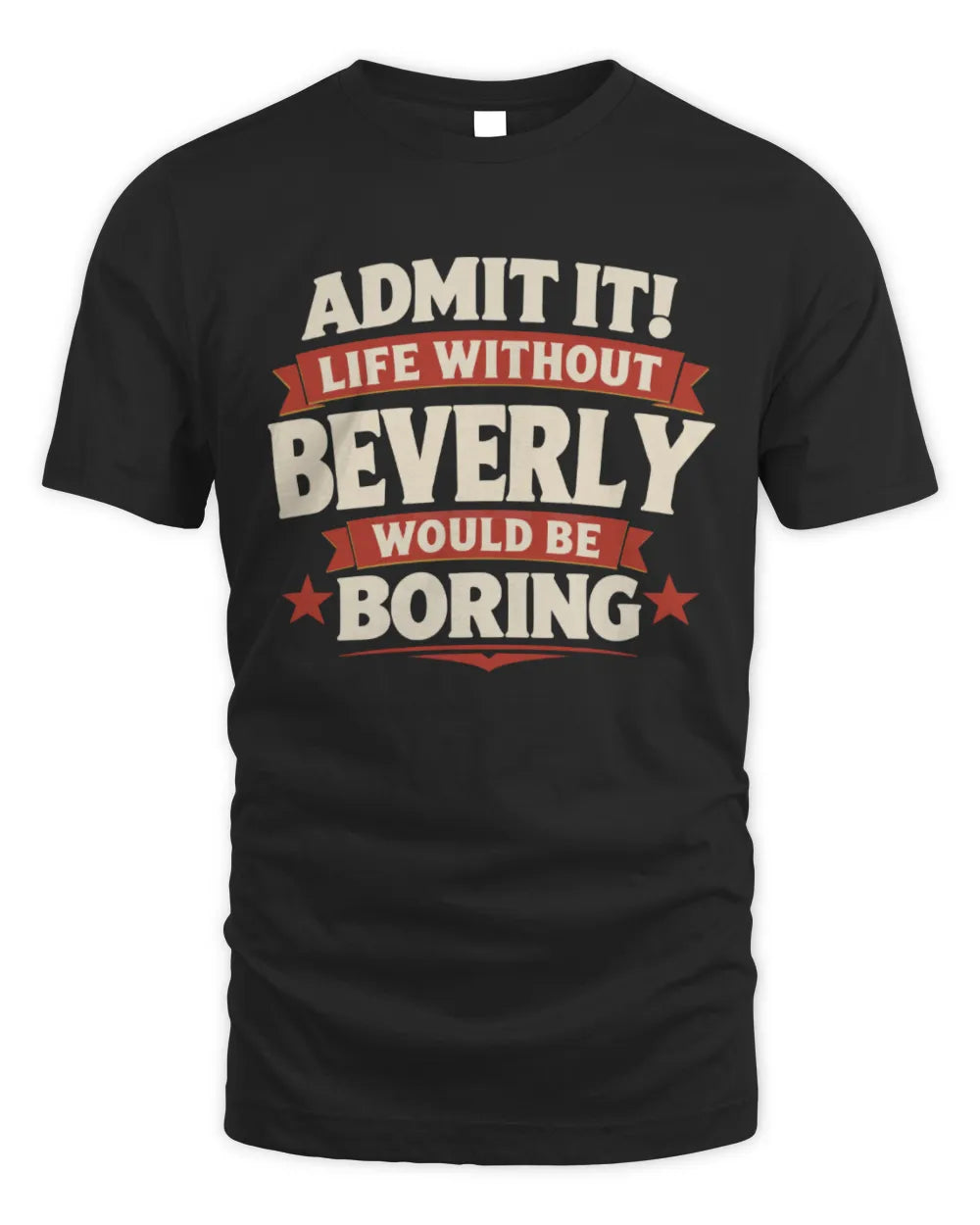 BEVERLY P4 KT003 Personalized Funny Quote Apparel “Life Without NAME Would Be Boring” - Unisex Standard T-Shirt - Black