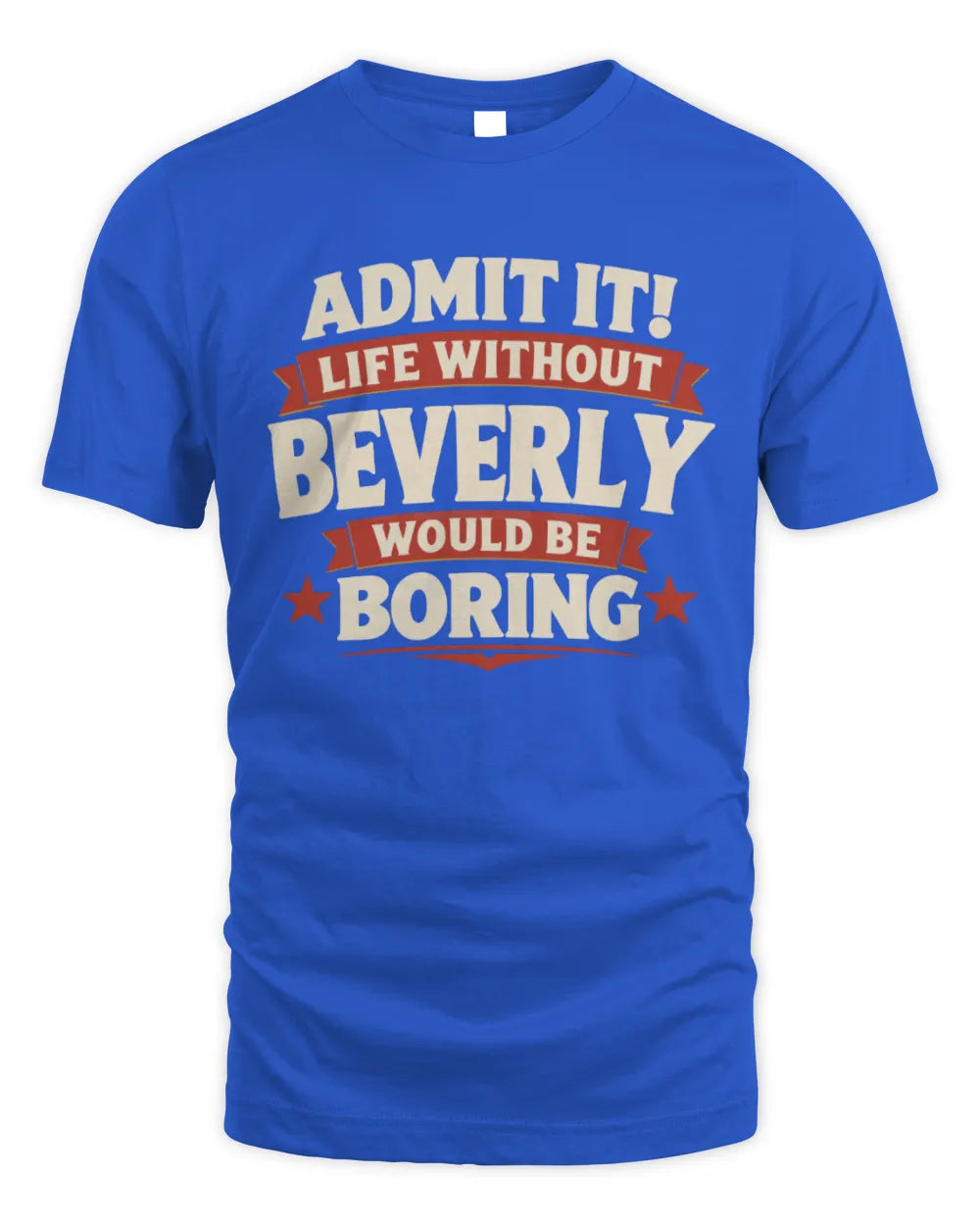 BEVERLY P4 KT003 Personalized Funny Quote Apparel “Life Without NAME Would Be Boring” - Unisex Standard T-Shirt - Royal