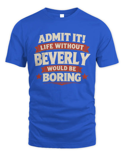 BEVERLY P4 KT003 Personalized Funny Quote Apparel “Life Without NAME Would Be Boring” - Unisex Standard T-Shirt - Royal