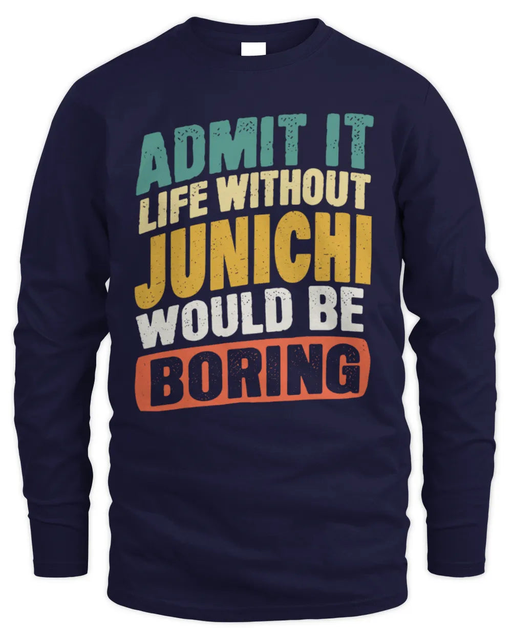 JUNICHI TP88-K4-229
Personalized Funny Quote Apparel “Life Without NAME Would Be Boring” - Men's Long Sleeved T-Shirt - Navy