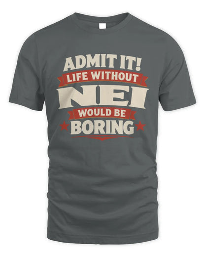 NEI P4 KT003 Personalized Funny Quote Apparel “Life Without NAME Would Be Boring” - Unisex Standard T-Shirt - Charcoal