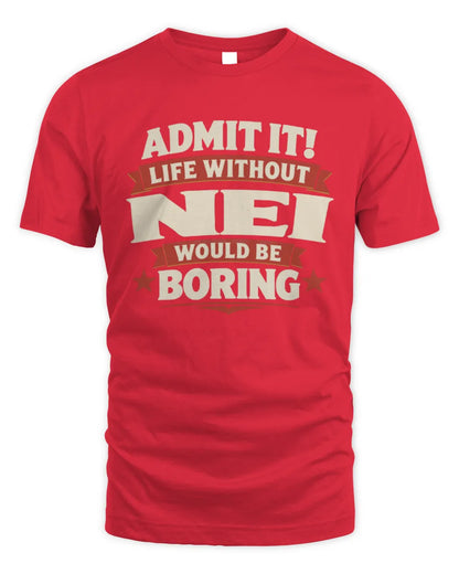 NEI P4 KT003 Personalized Funny Quote Apparel “Life Without NAME Would Be Boring” - Unisex Standard T-Shirt - Red