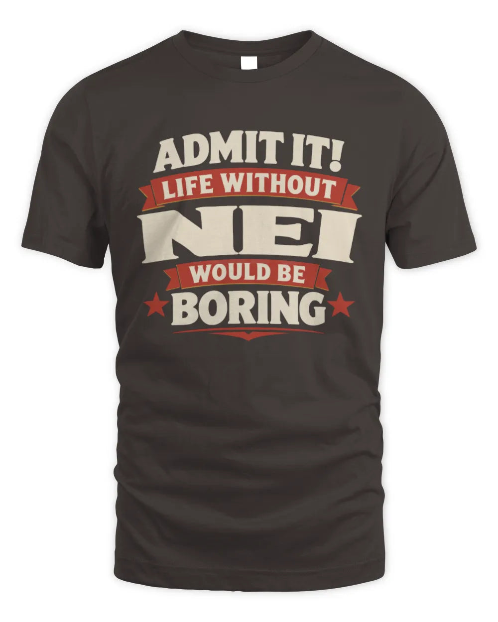 NEI P4 KT003 Personalized Funny Quote Apparel “Life Without NAME Would Be Boring” - Unisex Standard T-Shirt - Dark Chocolate