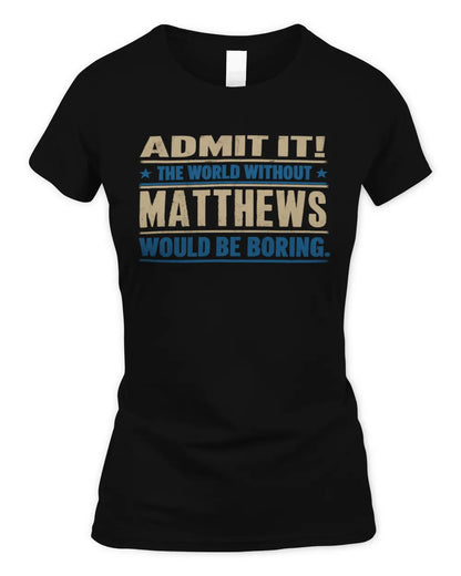 MATTHEWS TP68-K2-968 – Personalized Funny Quote Apparel “The World Without NAME Would Be Boring” - Women's Standard T-Shirt - Black