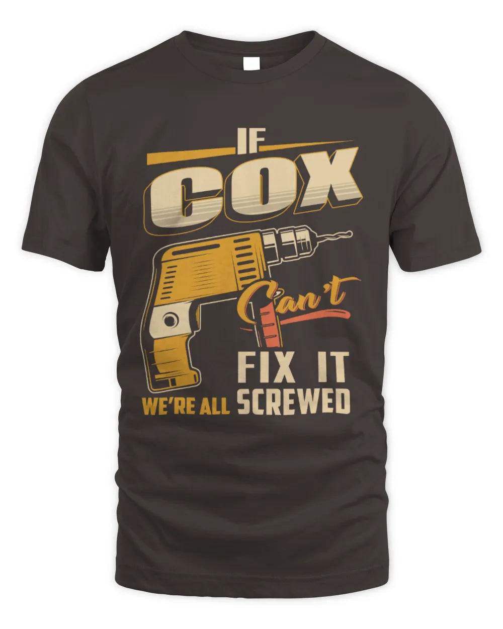 COX TP22-K4-228 - Personalized Handyman T-Shirt “If AARON Can’t Fix It, We’re All Screwed” - Unisex Standard T-Shirt - Dark Chocolate