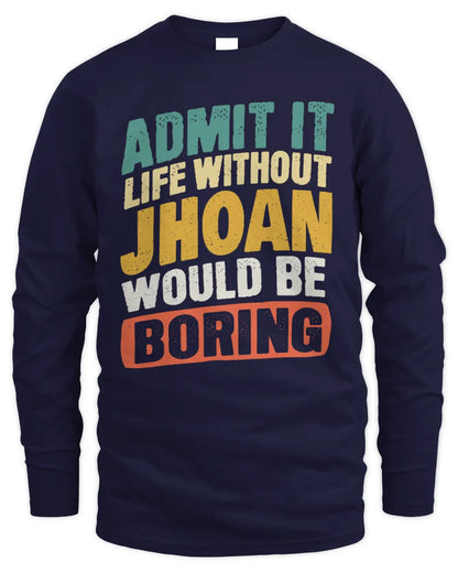 JHOAN TP88-K4-229
Personalized Funny Quote Apparel “Life Without NAME Would Be Boring” - Men's Long Sleeved T-Shirt - Navy