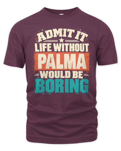 PALMA P02-TH11-226 Personalized Admit It Life Without [Name] Would Be Boring T-Shirt - Custom Name Funny Gift - Unisex Standard T-Shirt - Maroon