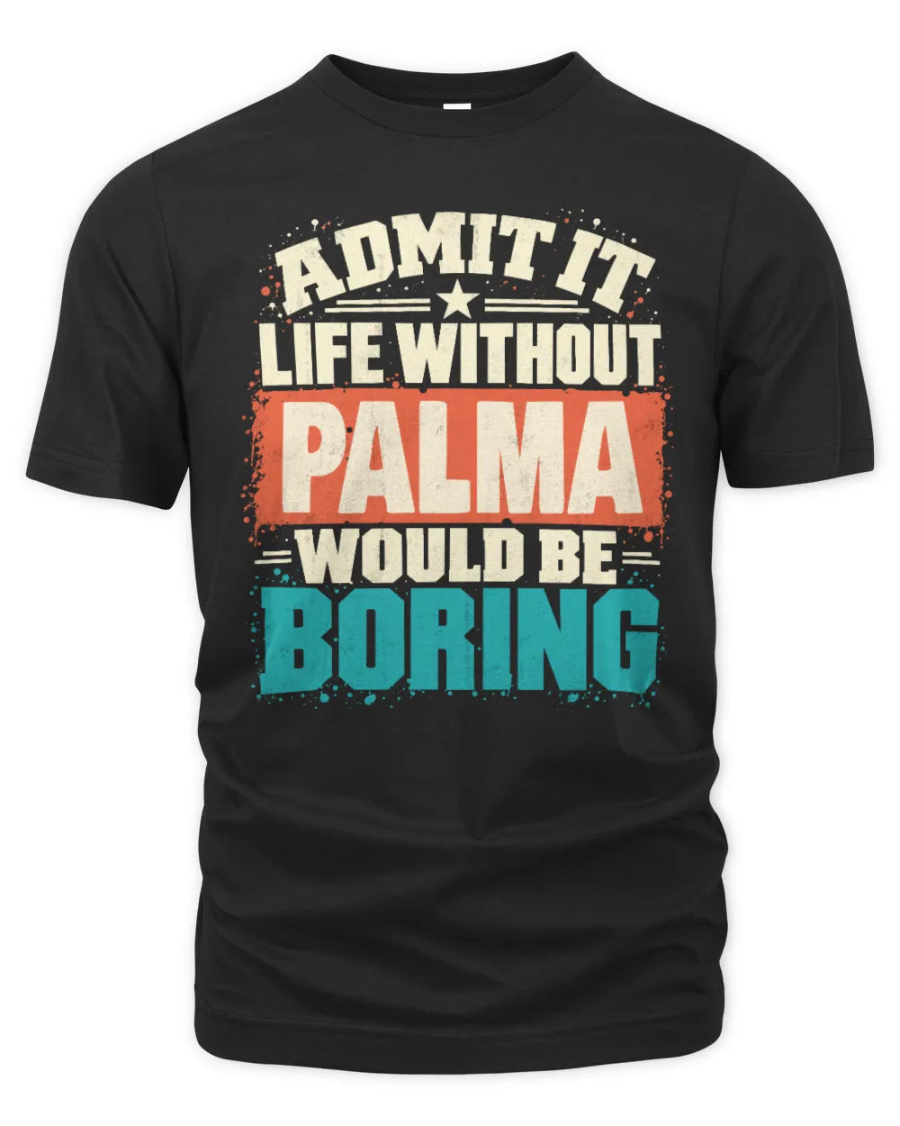 PALMA P02-TH11-226 Personalized Admit It Life Without [Name] Would Be Boring T-Shirt - Custom Name Funny Gift - Unisex Standard T-Shirt - Black